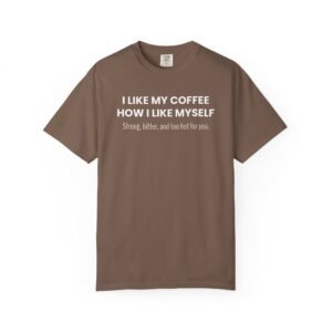 "I Like My Coffee How I Like Myself" Graphic Tee